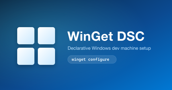 Automate Your Windows Dev Machine with WinGet DSC